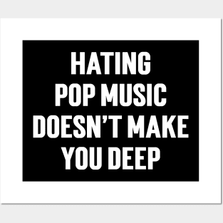 Hating Pop Music Doesn’t Make You Deep v3 Posters and Art